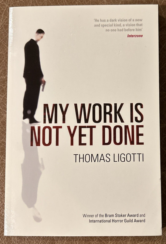 My Work Is Not Yet Done - Thomas Ligotti - Trade PB - Virgin Books - Horror
