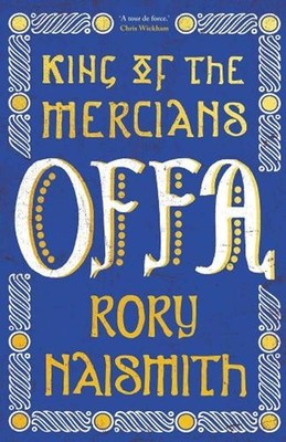 Offa: King of the Mercians by Rory Naismith Hardcover Book