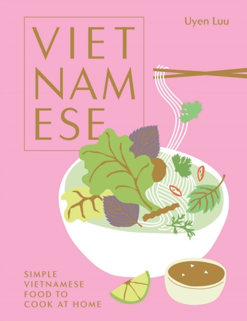 Vietnamese Simple Vietnamese Food to Cook at Home by Uyen Luu (Hardback Book)