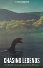 Chasing Legends: The Truth behind the Loch Ness Monster by Oliver Lancaster Pape