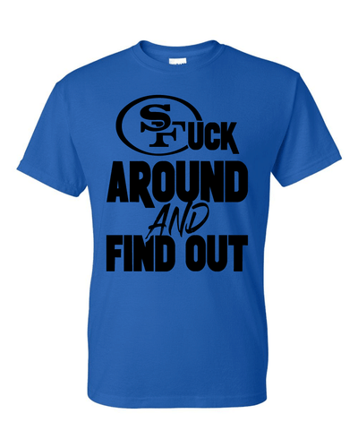 San Francisco 49ers F Around and Find Out T-Shirt Sizes S-5XL & Youth Kids - Picture 16 of 21