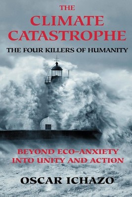 The Climate Catastrophe: The Four Killers of Humanity, Beyond Eco-Anxiety in...