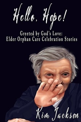 Hello, Hope!: Greeted By God's Love: Elder Orphan Care Celeb...
