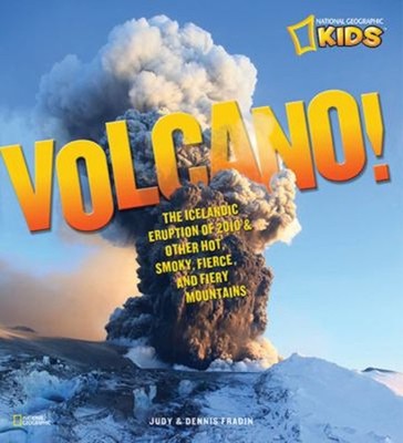 Volcano! : The Icelandic Eruption of 2010 and Other Hot, Smoky, F