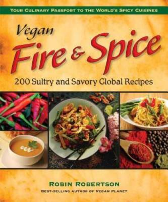 Vegan Fire & Spice: 200 Sultry and Savory Global Recipes - Paperback - VERY GOOD