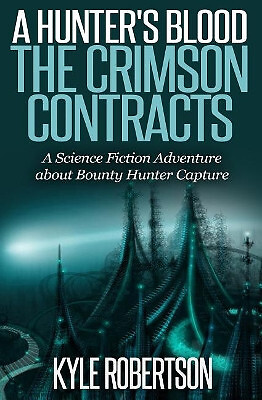 (Sci fi Epic) A Hunters Blood: The Crimson Contracts: A Science Fiction Adven...