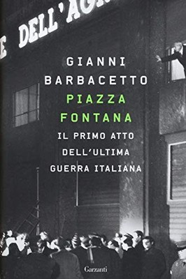 Piazza Fontana: Der erste Akt des letzten italienischen Krieges
