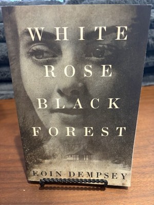White Rose, Black Forest by Eoin Dempsey (2018, Trade Paperback)