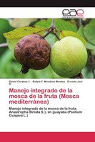 Manejo Integrado De La Mosca De La Fruta (Mosca MediterráNea) Daniel Cardoso J.
