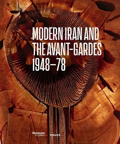 Modern Iran and the Avant-gardes by Pantea Haghighi, Hans Ulr... -