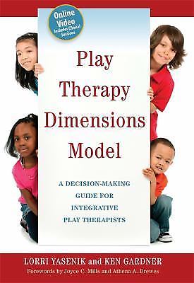 Play Therapy Dimensions Model: A Decision-Making Guide for Integrative Play The