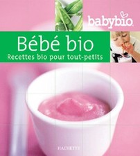 Bébé bio : recettes bio pour enfants de 0 à 3 ans