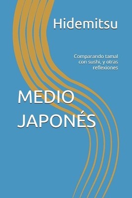 Medio Japons: Comparando tamal con sushi, y otras reflexiones by Hidemitsu (Span