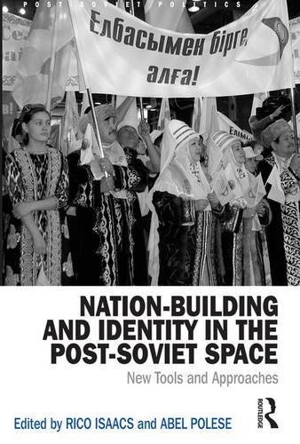 Nation-Building and Identity in the Post-Soviet, Isaacs, Polese..