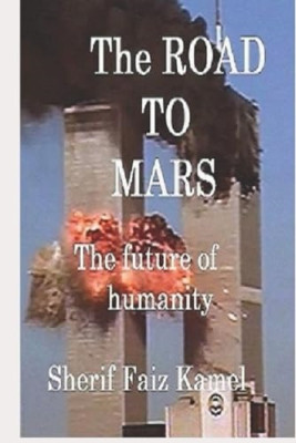 The Road to Mars: the Futur of Humanity -  NEW Sherif Faiz Kam 2019