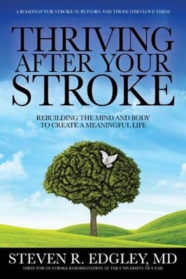 Thriving After Your Stroke: Rebuilding the Mind and Body to Create a Meaningful 