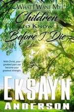 What I Want My Children to Know Before I Die by Anderson