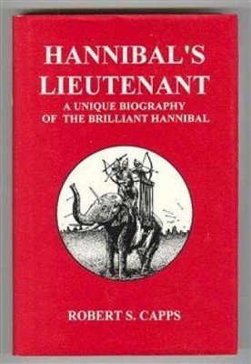 Hannibal's Lieutenant: A Unique - Hardcover, by Capps Robert S. - Good b