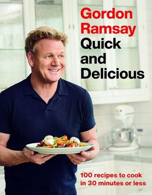 Gordon Ramsay schnell und lecker: 100 Rezepte zum Kochen in 30 Minuten oder weniger von 