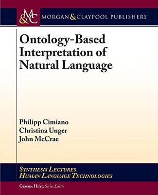 ONTOLOGY-BASED INTERPRETATION OF NATURAL LANGUAGE By Philipp Cimiano & Christina
