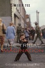 The Tribal Imagination: Civilization and the Savage Mind by Robin Fox (Hardback, 2011)