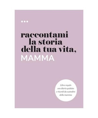 Raccontami la storia della tua vita, mamma: Libro regalo con diario guidato e ri