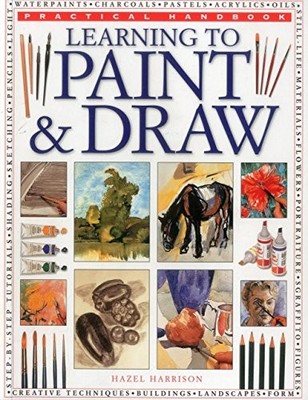 Learning to Paint & Draw (Practical Handbook): A Superb Guide to