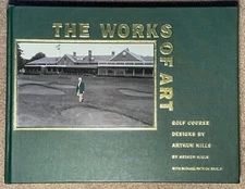 SIGNED AUTOGRAPHED THE WORKS OF ART GOLF COURSE DESIGN ARTHUR HILLS MIKE SHIELS