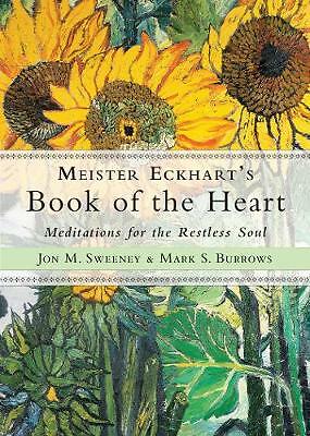 Meister Eckhart's Book of the Heart: Meditations for the Restless Soul by...
