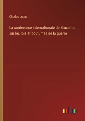 La confrence internationale de Bruxelles sur les lois et coutumes de la guerre b