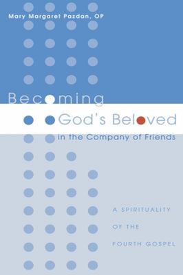Becoming God's Beloved in the Company of Friends : A Spirituality
