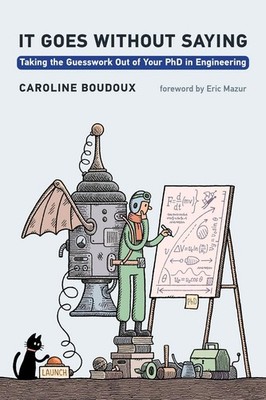It Goes without Saying: Taking the Guesswork Out of Your PhD in Engineering by C