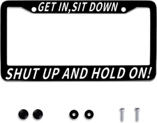 Get in Sit Down Shut Up and Hold On Personalise License Plate Frames License Pla