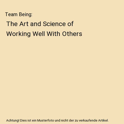 Team Being: The Art and Science of Working Well With Others, Gary Gemmill, Micha