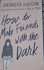 How to Make Friends with the Dark, Kathleen Glasgow