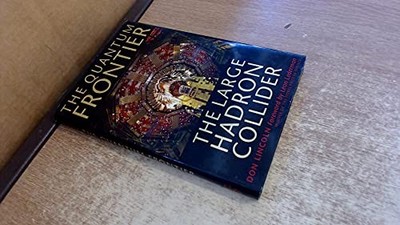 The Quantum Frontier: The Large Hadron Collider by Don Lincoln 9780801891441