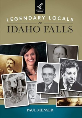 NEW Arcadia Publishing Legendary Locals of Idaho Falls, ID 9781467101684 Legenda