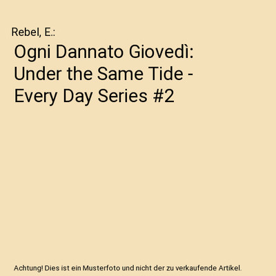 Ogni Dannato Giovedì: Under the Same Tide - Every Day Series #2, Rebel, E.