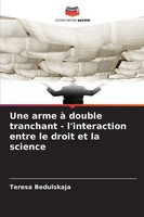 Une Arme à Double Tranchant - L'interaction Entre Le Droit Et La Science Buch