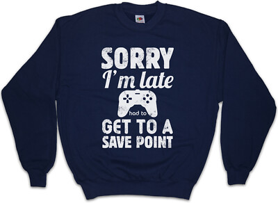 SORRY I'M LATE Sweatshirt Pullover save point Autosave Gamer Gaming RPG Roleplay