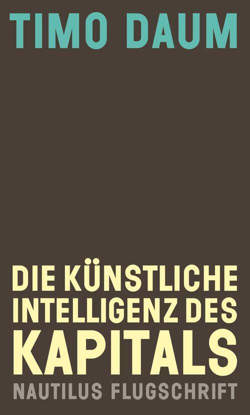 Thumbnail - Die Künstliche Intelligenz Des Kapitals Timo Daum Taschenbuch 192 S.