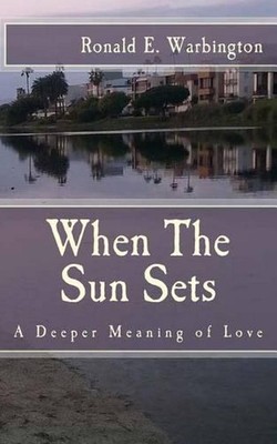When The Sun Sets: A Deeper Meaning of Love by Ronald E. Warbington (English) Pa