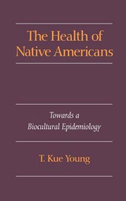The Health of Native Americans: Toward a Biocultural Epidemiology