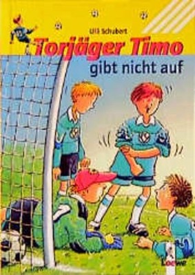 Torjäger Timo gibt nicht auf Schubert, Ulli: