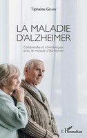 La Maladie D'alzheimer Comprendre Et Communiquer Avec Le Malade D'alzheimer Buch