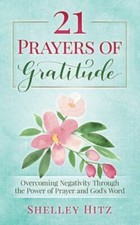 21 Prayers of Gratitude: Overcoming Negativity... 9781946118066 by Hitz, Shelley