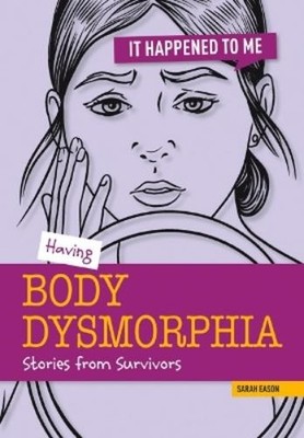Sarah Eason Having Body Dysmorphia (Taschenbuch) It Happened to Me
