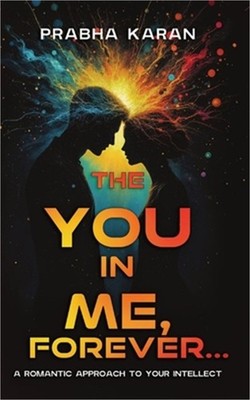 The YOU in ME, Forever...: A Romantic Approach to Your INTELLECT (Paperback or S