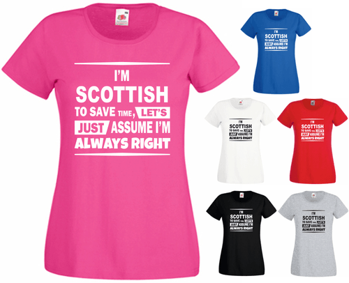 I'M SCOTTISH TO SAVE TIME LET'S JUST ASSUME I'M ALWAYS RIGHT New Funny T-shirt - Zdjęcie 1 z 1