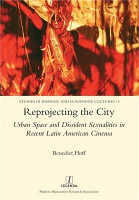 Reprojecting the City: Urban Space and Dissident Sexualities in Recent Latin Ame